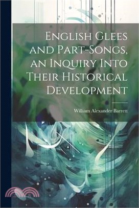 English Glees and Part-songs, an Inquiry Into Their Historical Development