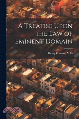 A Treatise Upon the law of Eminent Domain