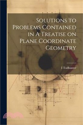 Solutions to Problems Contained in A Treatise on Plane Coordinate Geometry