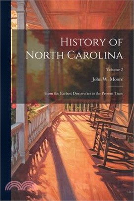 History of North Carolina: From the Earliest Discoveries to the Present Time; Volume 2