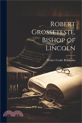 Robert Grosseteste, Bishop of Lincoln