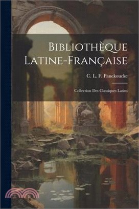 Bibliothèque Latine-Française: Collection des Classiques Latins