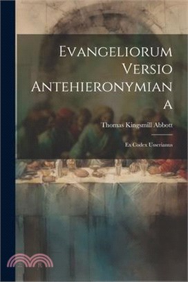 Evangeliorum Versio Antehieronymiana: Ex Codex Usserianus