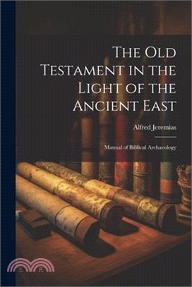 The Old Testament in the light of the ancient East: Manual of Biblical archaeology