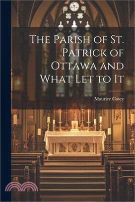 The Parish of St. Patrick of Ottawa and What Let to It