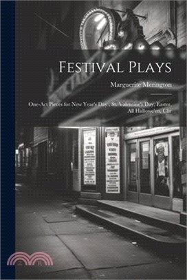 Festival Plays; One-act Pieces for New Year's day, St. Valentine's day, Easter, All Hallowe'en, Chr