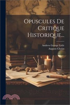 Opuscules De Critique Historique...