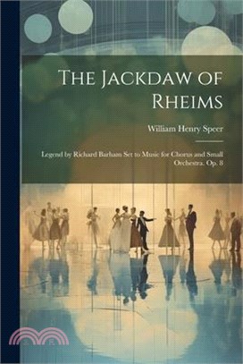 The Jackdaw of Rheims: Legend by Richard Barham Set to Music for Chorus and Small Orchestra. Op. 8