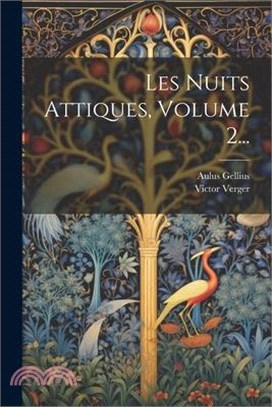 Les Nuits Attiques, Volume 2...