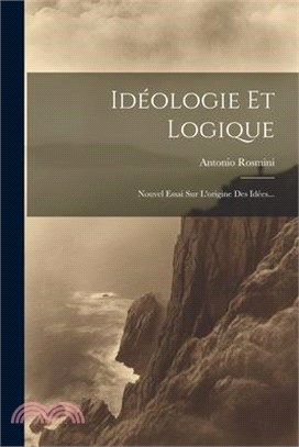 Idéologie Et Logique: Nouvel Essai Sur L'origine Des Idées...