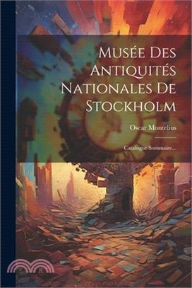 Musée Des Antiquités Nationales De Stockholm: Catalogue Sommaire...
