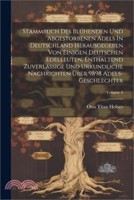 Stammbuch Des Blühenden Und Abgestorbenen Adels In Deutschland Herausgegeben Von Einigen Deutschen Edelleuten, Enthaltend Zuverlässige Und Urkundliche