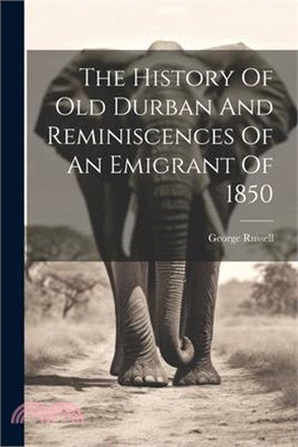 The History Of Old Durban And Reminiscences Of An Emigrant Of 1850