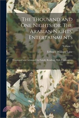 The Thousand and one Nights, or, The Arabian Nights' Entertainments: Translated and Arranged for Family Reading, With Explanatory Notes; Volume 1