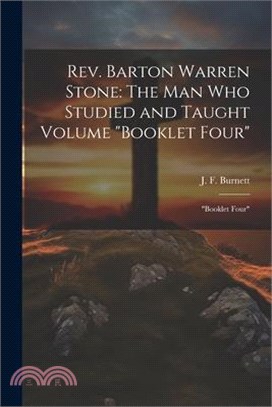 Rev. Barton Warren Stone: The man who Studied and Taught Volume "Booklet Four" "Booklet Four"