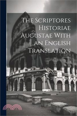 The Scriptores Historiae Augustae With an English Translation: 2