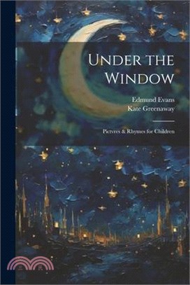 Under the Window; Pictvres & Rhymes for Children