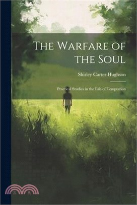 The Warfare of the Soul: Practical Studies in the Life of Temptation