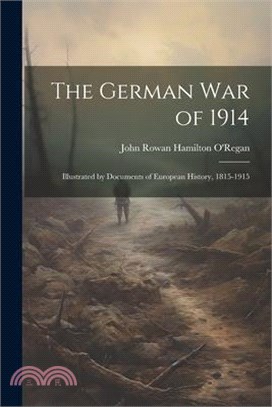 The German war of 1914; Illustrated by Documents of European History, 1815-1915