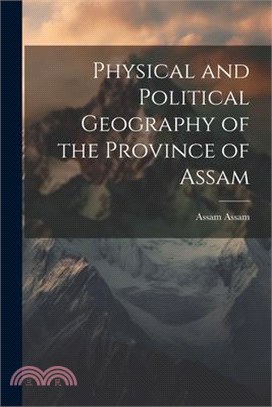 Physical and Political Geography of the Province of Assam