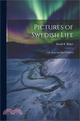 Pictures of Swedish Life; or, Svea and her Children