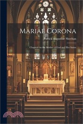 Mariae Corona; Chapters on the Mother of God and her Saints