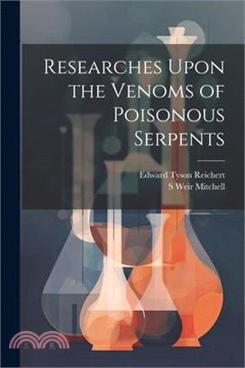 Researches Upon the Venoms of Poisonous Serpents