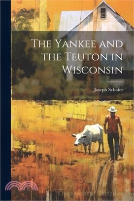 The Yankee and the Teuton in Wisconsin