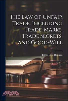 The law of Unfair Trade, Including Trade-marks, Trade Secrets, and Good-will