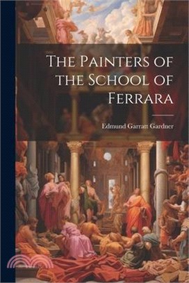 The Painters of the School of Ferrara