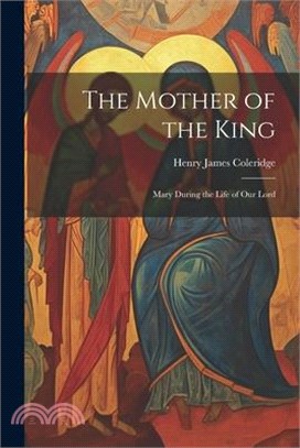 The Mother of the King: Mary During the Life of Our Lord