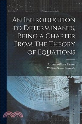 An Introduction to Determinants, Being a Chapter From The Theory of Equations