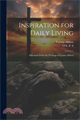 Inspiration for Daily Living; Selections From the Writings of Lyman Abbott