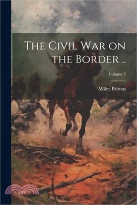 The Civil war on the Border ..; Volume 2