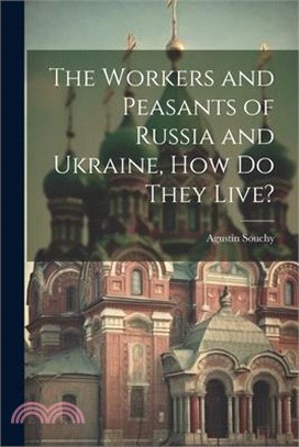 The Workers and Peasants of Russia and Ukraine, how do They Live?