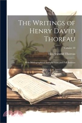 The Writings of Henry David Thoreau; With Bibliographical Introductions and Full Indexes; Volume 10