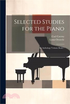 Selected Studies for the Piano: An Anthology Volume Book 1