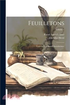 Feuilletons; Vorrede von Raoul Auernheimer; Volume 1