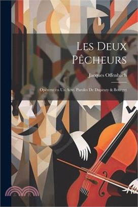 Les deux pêcheurs; opérette en un acte. Paroles de Dupeuty & Bourget