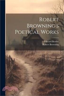 Robert Browning's Poetical Works