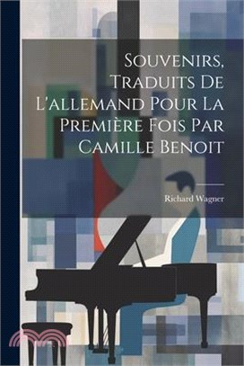 Souvenirs, traduits de l'allemand pour la première fois par Camille Benoit