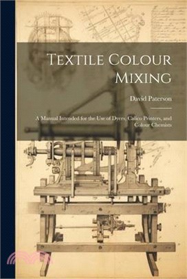 Textile Colour Mixing; a Manual Intended for the use of Dyers, Calico Printers, and Colour Chemists