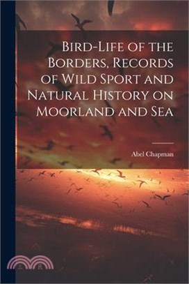 Bird-life of the Borders, Records of Wild Sport and Natural History on Moorland and Sea