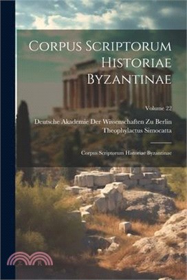 Corpus Scriptorum Historiae Byzantinae: Corpus Scriptorum Historiae Byzantinae; Volume 22