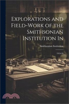 Explorations and Field-work of the Smithsonian Institution In: 1924-26