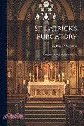 St. Patrick's Purgatory: A Mediaeval Pilgramage in Ireland