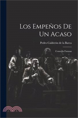 Los empeños de un acaso: Comedia famosa