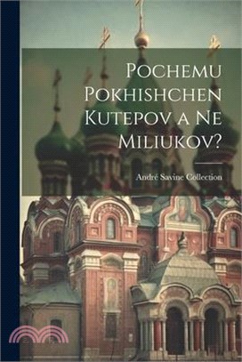 Pochemu pokhishchen Kutepov a ne Miliukov?