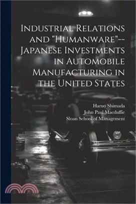 Industrial Relations and "humanware"--Japanese Investments in Automobile Manufacturing in the United States