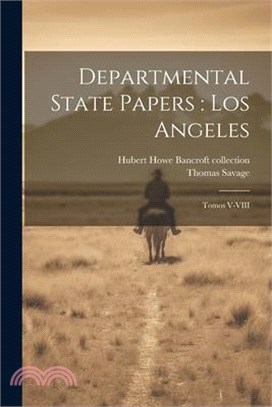 Departmental State Papers: Los Angeles: Tomos V-VIII